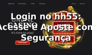Login no hh55: Acesse e Aposte com Segurança ⭐