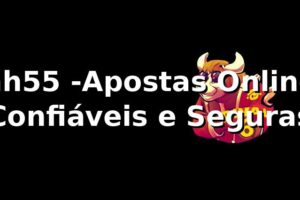 hh55 -Apostas Online Confiáveis e Seguras